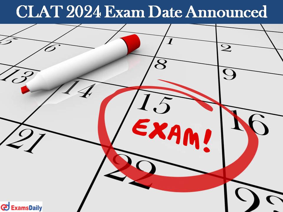 CLAT 2024 Exam Date Announced Check Common Law Admission Test Schedule!!!!