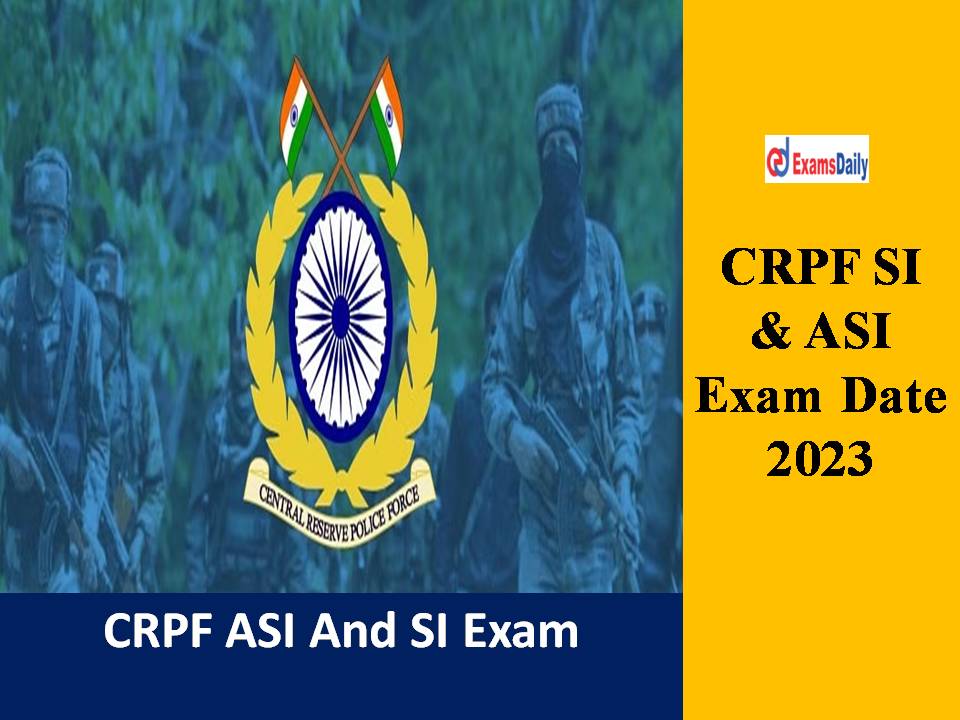 CRPF SI and ASI Exam Date 2023 Out – Download Sub Inspector Group B & C Admit Card PDF!!