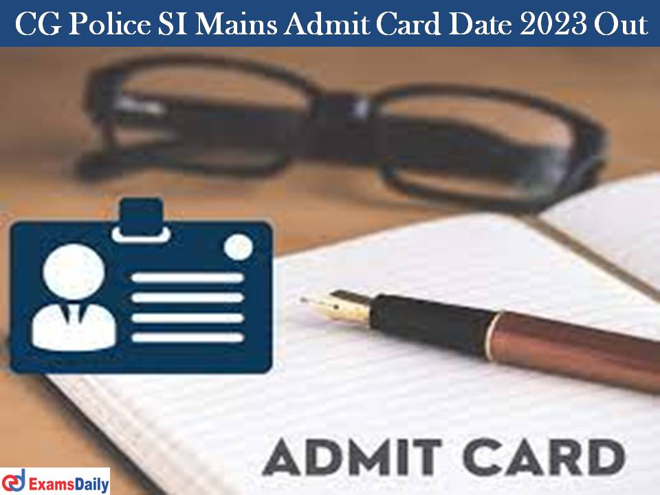 Chhattisgarh Police SI Mains Admit Card Date 2023 Out