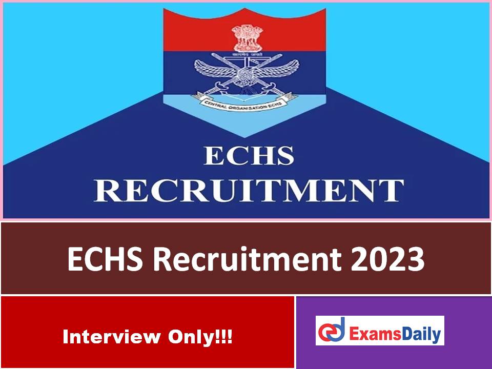 ECHS Recruitment 2023 Out – Walk in Interview Only