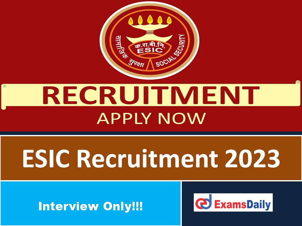 ESIC Recruitment 2023 Out – Walk in Interview Only