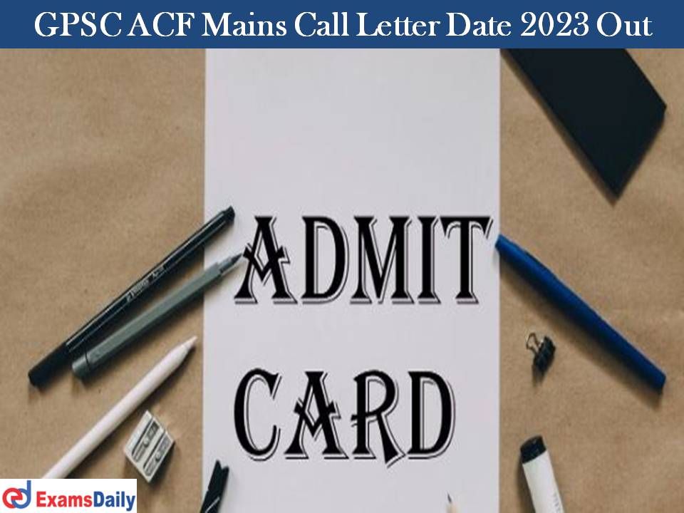 GPSC ACF Mains Call Letter 2023