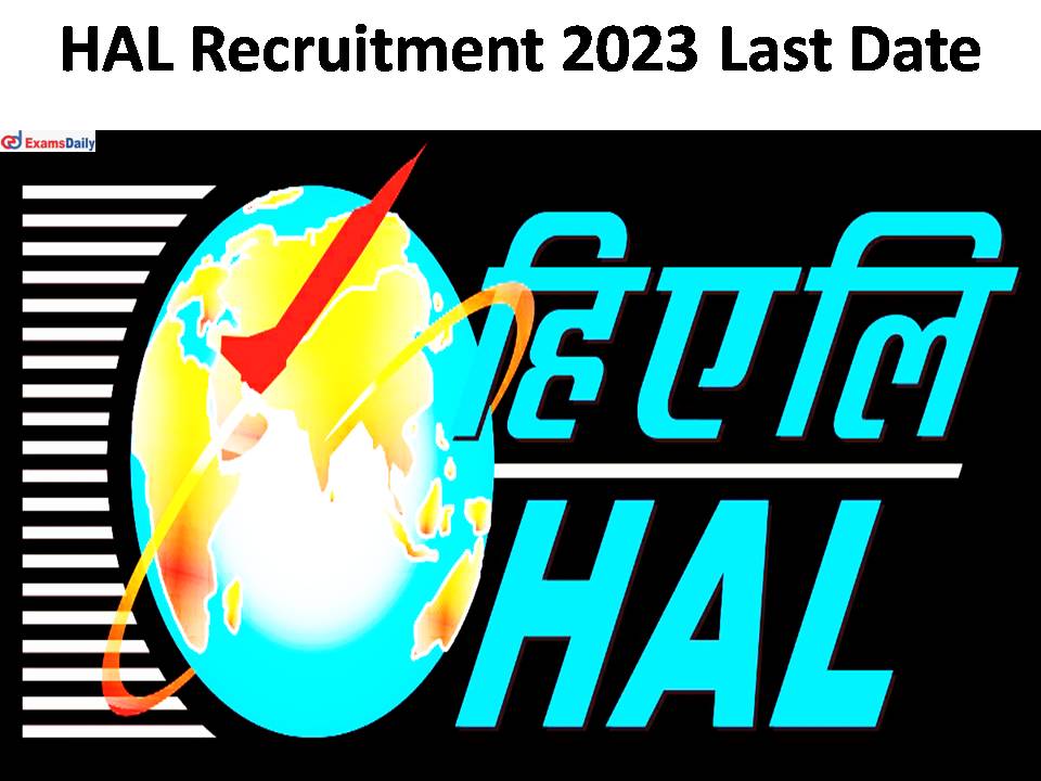 HAL Recruitment 2023 Last Date- Vacant up to 58 | Apply Now!!!