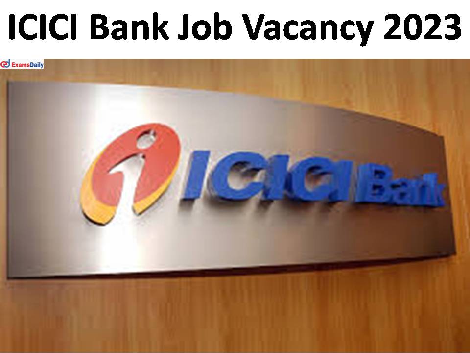 ICICI Bank Job Vacancy 2023 Released- Degree Holders Needed | Apply Online Now!!!
