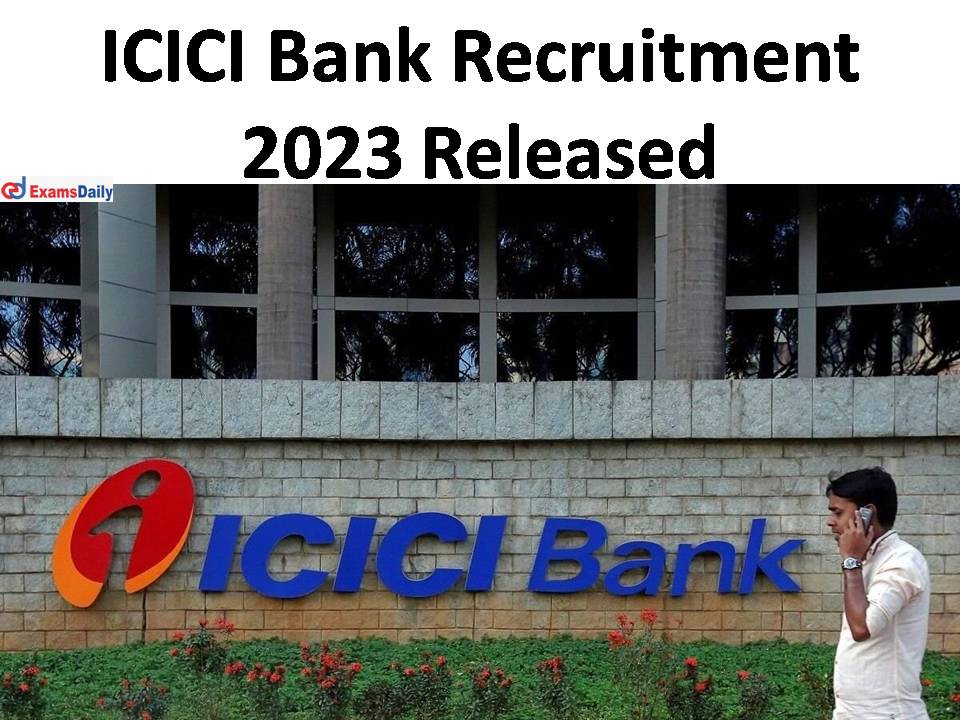 ICICI Bank Recruitment 2023 Released