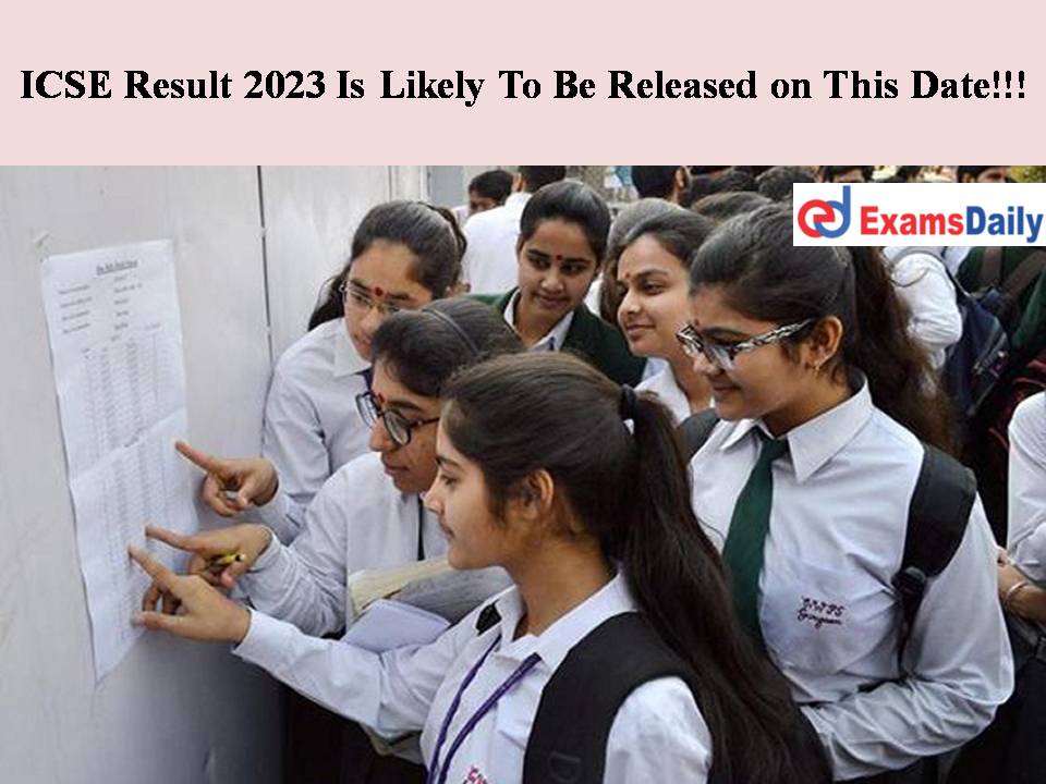 ICSE Result 2023 Is Likely To Be Released on This Date