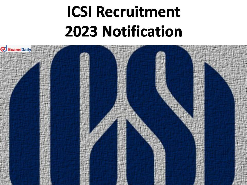 ICSI Recruitment 2023 Notification