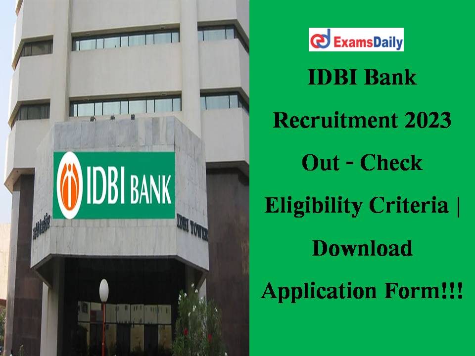 IDBI Bank Recruitment 2023 Out - Check Eligibility Criteria | Download Application Form!!!