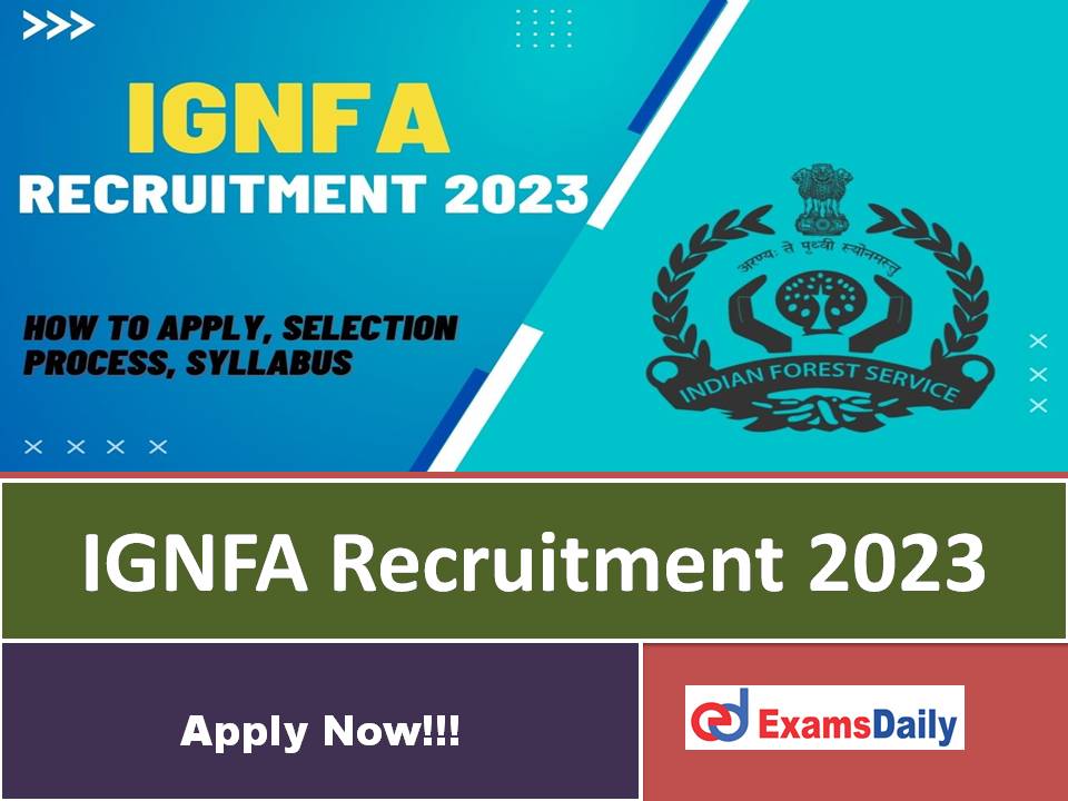IGNFA Recruitment 2023 Out – Salary is up to Rs. 56,900 per Month!!!