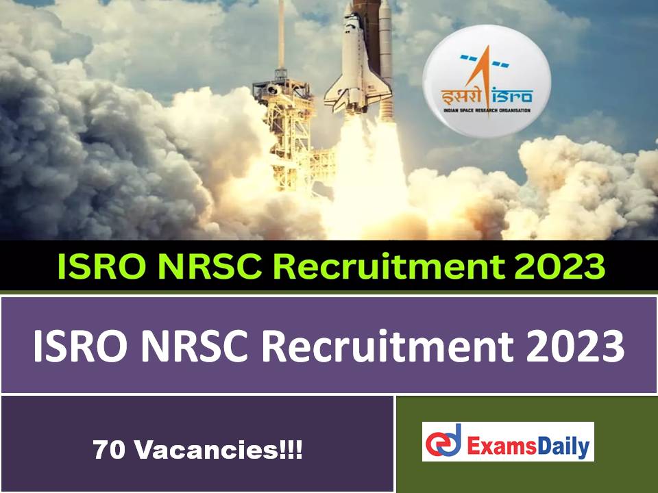 ISRO NRSC Recruitment 2023 Out – Engineering & Diploma Candidates can Apply | 70 Vacancies!!!