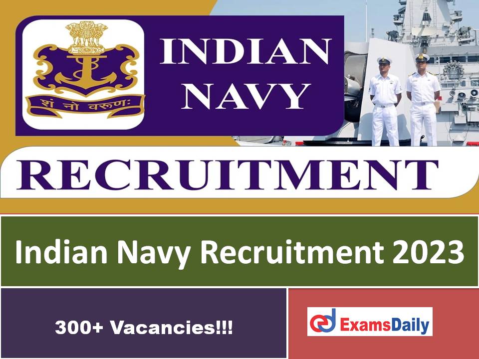 Indian Navy Recruitment 2023 Last Date – Apply Online for 300+ Vacancies!!!