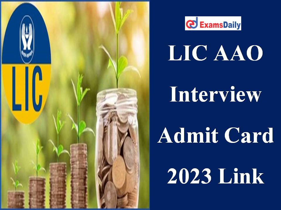 LIC AAO Interview Admit Card 2023 Link