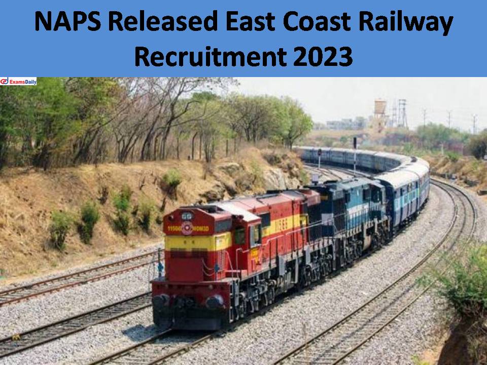 NAPS Released East Coast Railway Recruitment 2023