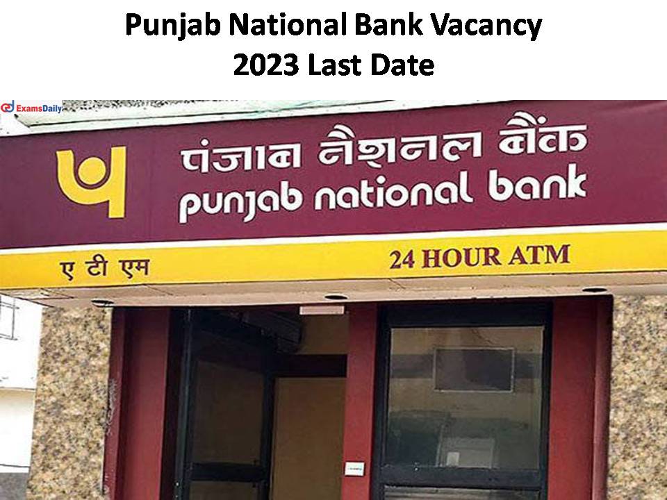 Punjab National Bank Vacancy 2023 Last Date