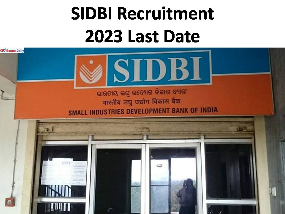SIDBI Recruitment 2023 Last Date- Apply Online | Check Job Details Here!!!