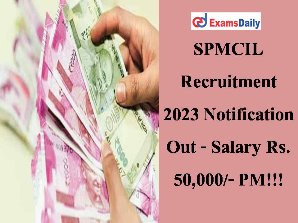 SPMCIL Recruitment 2023 Notification Out - Salary Rs. 50,000/- PM!!!