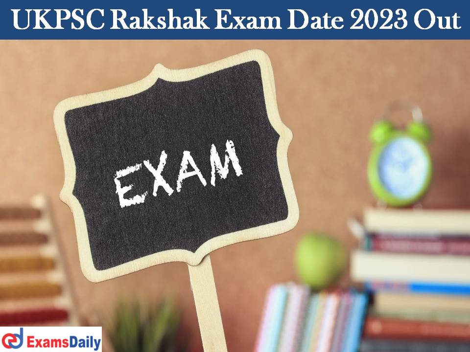 UKPSC Rakshak Exam Date 2023 Out