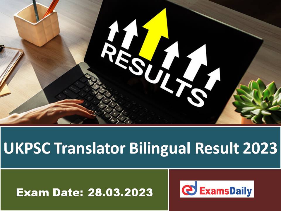 UKPSC Translator Bilingual Result 2023 Out – Download Cut Off Marks, Final Answer Key & Marks for (English and Hindi)!!!