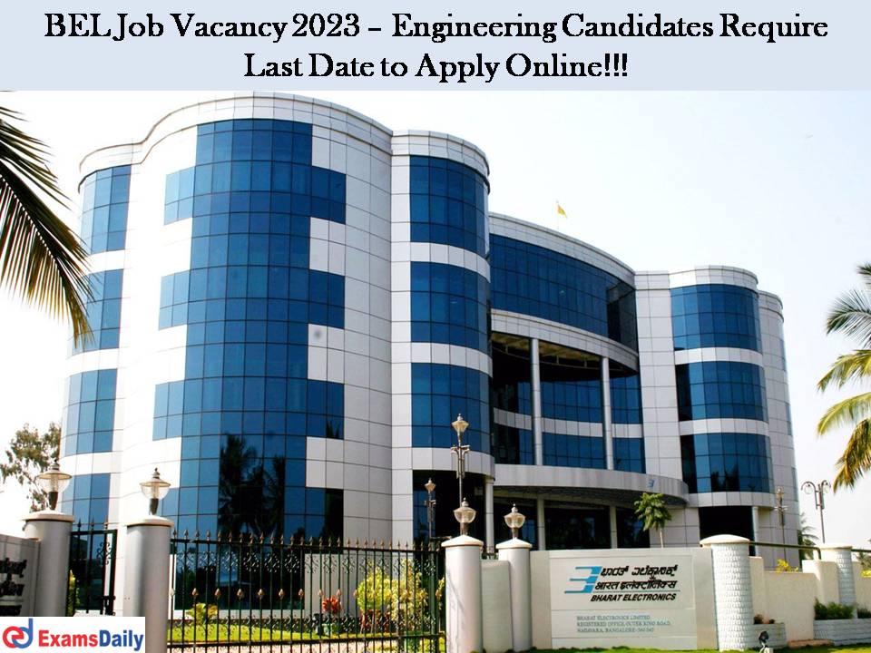 BEL Job Vacancy 2023 – Engineering Candidates Require | Last Date to Apply Online!!!