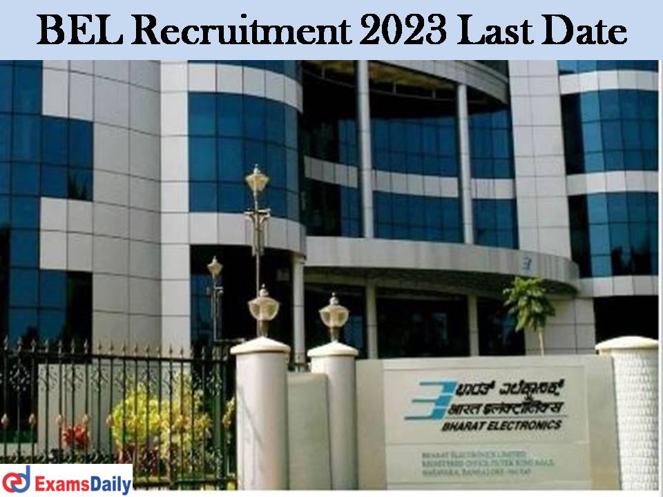 BEL Recruitment 2023 Last Date – Application Close Soon for 10+ Vacancies!!!