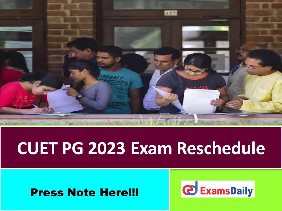 CUET PG 2023 Exam Reschedule – Check New Exam Date for Candidates who are in Accommodated!!!
