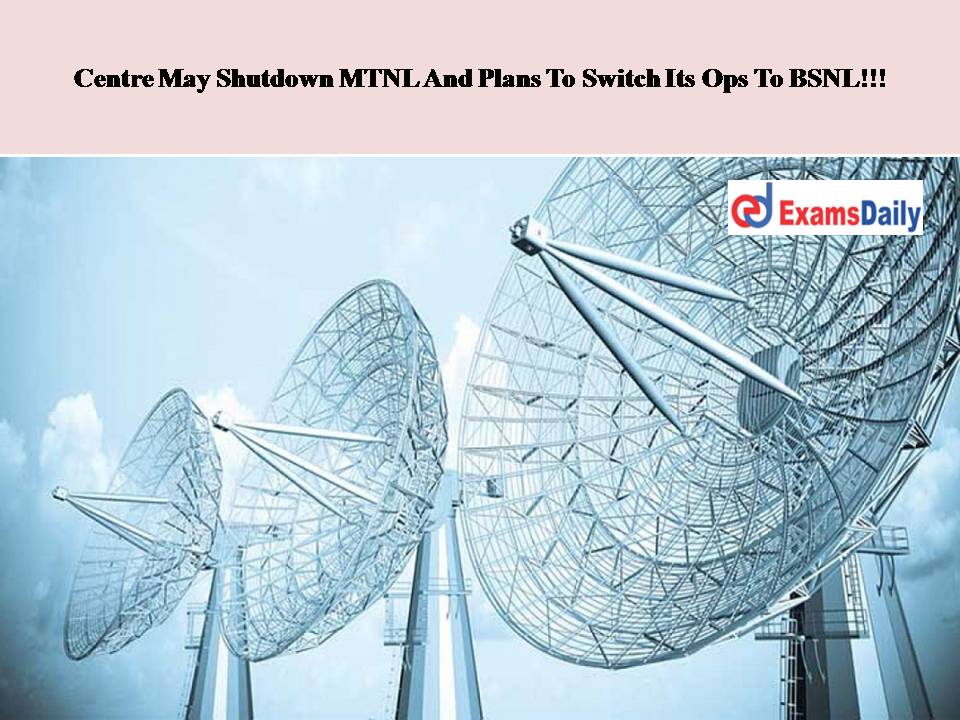 Centre May Shutdown MTNL And Plans To Switch Its Ops To BSNL