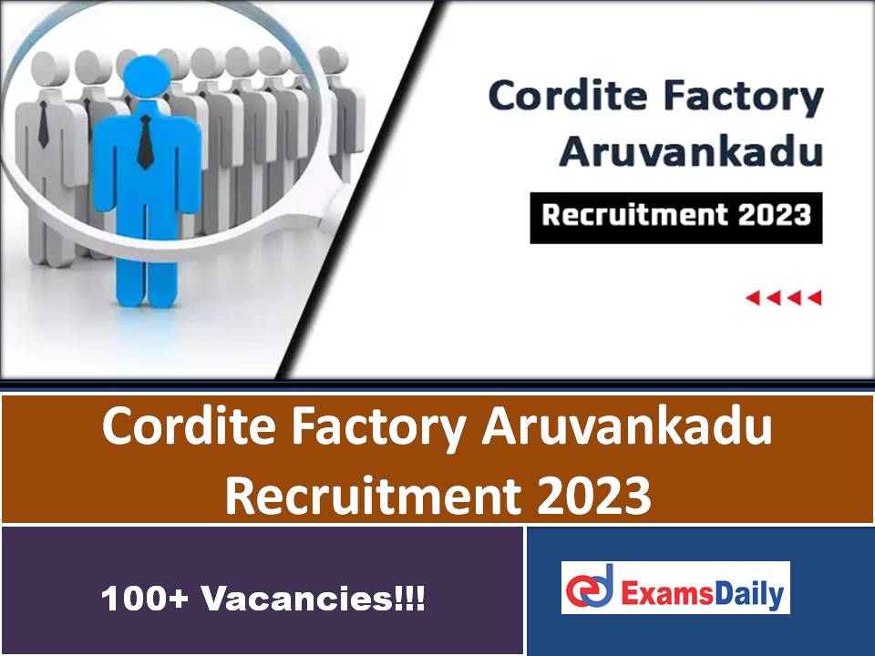Cordite Factory Aruvankadu Recruitment 2023 Out – More Than 100 Vacancies!!!