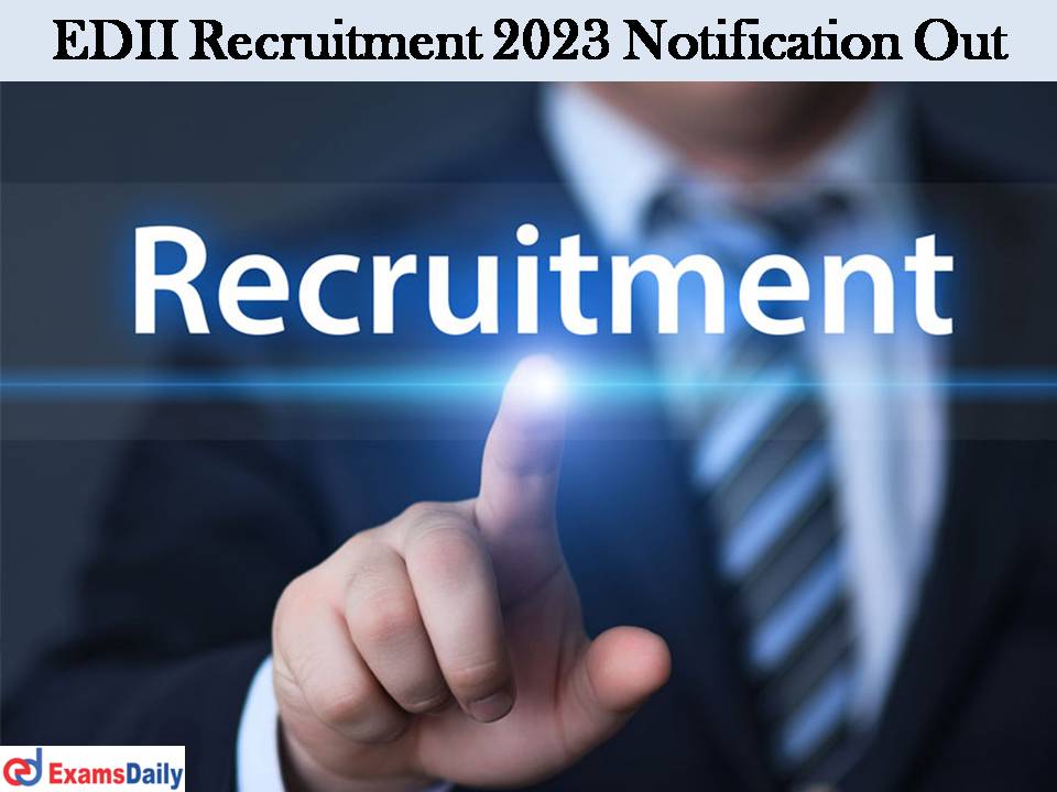 EDII Recruitment 2023 Notification Out