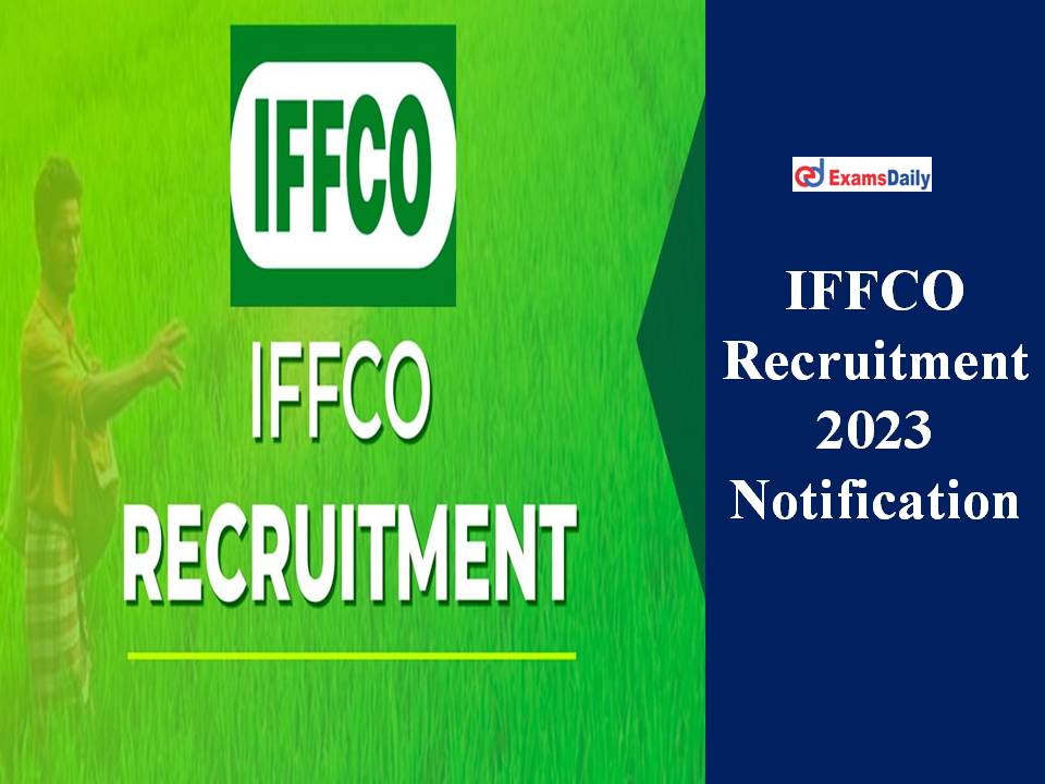 IFFCO Recruitment 2023 Notification Out – Job Offers for Graduates | Get Apply Online Link Here!!