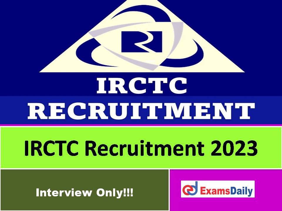 IRCTC Recruitment 2023 Without Exam – Salary is up to Rs 35,000 per Month!!!