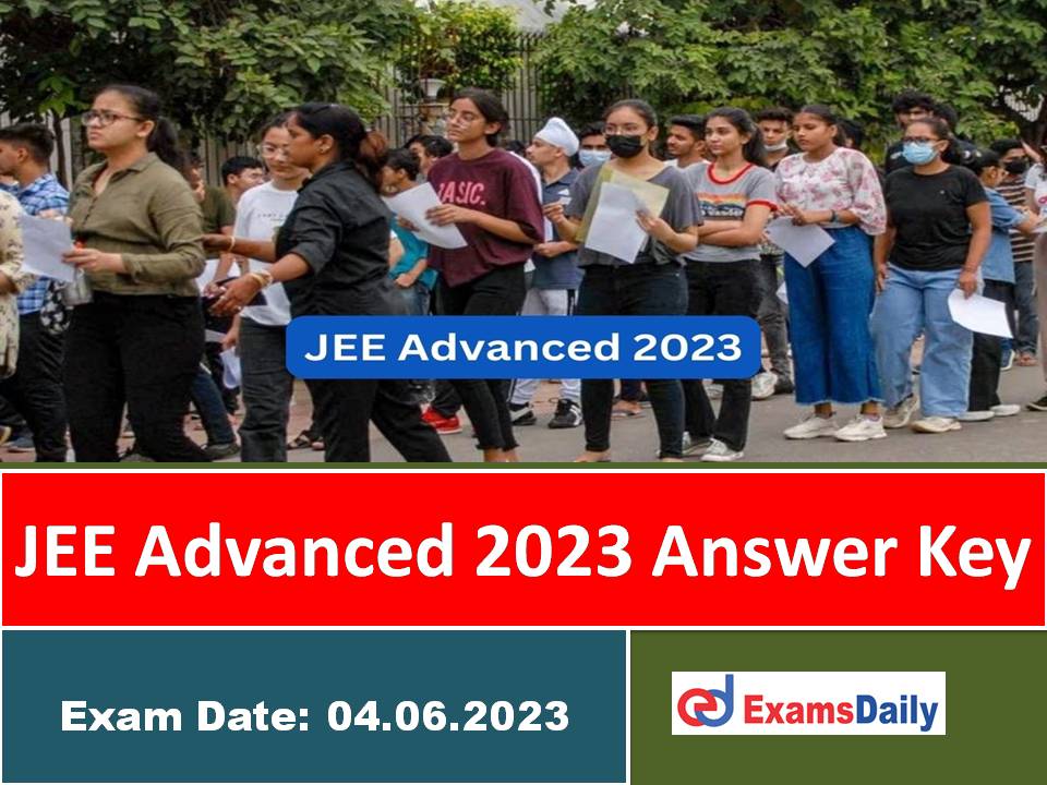 JEE Advanced 2023 Answer Key Release Date – Download IIT Guwahati Feedback and Comments on Provisional Key!!!