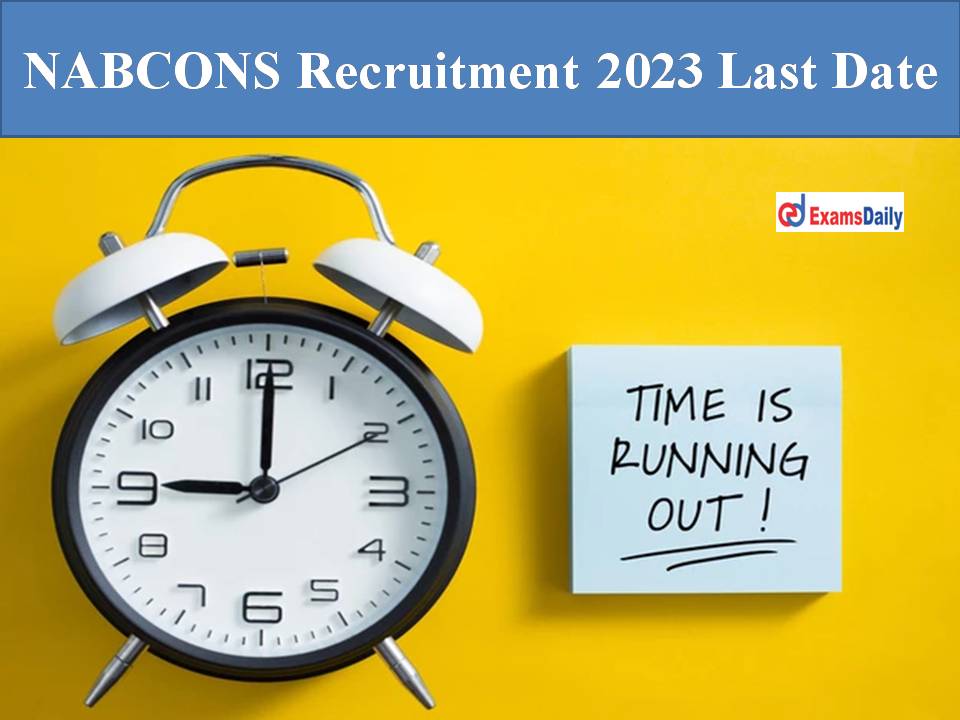 NABCONS Recruitment 2023 Last Date