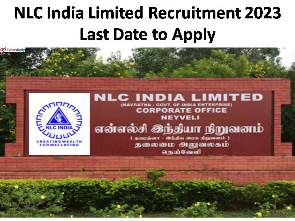 NLC India Limited Recruitment 2023 Last Date - Check Eligibility Details Here!!!