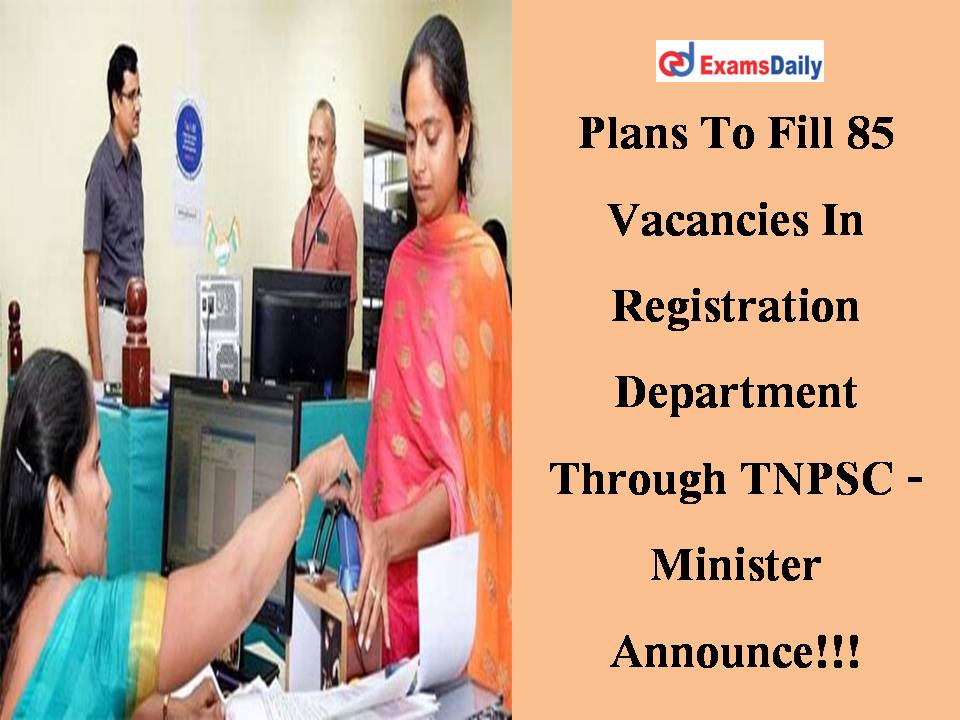 Plans To Fill 85 Vacancies In Registration Department Through TNPSC