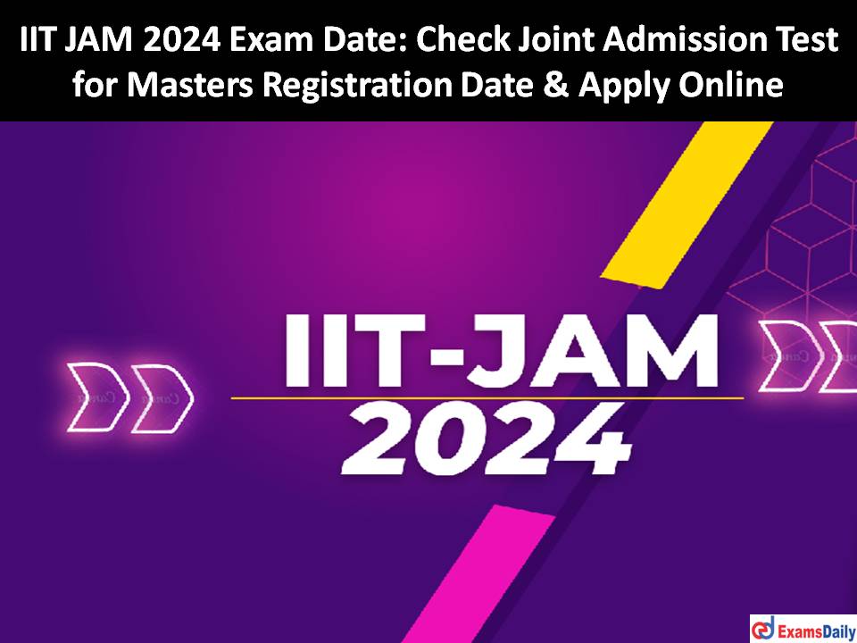 IIT JAM 2024 Exam Date Check Joint Admission Test for Masters