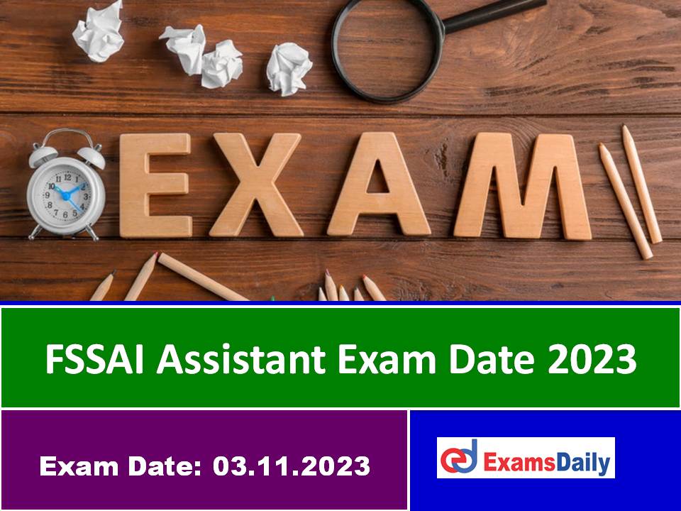 FSSAI Assistant Exam Date 2023 Out – Download Re Scheduled Date & Admit Card for Computer Based Test (CBT)!!!