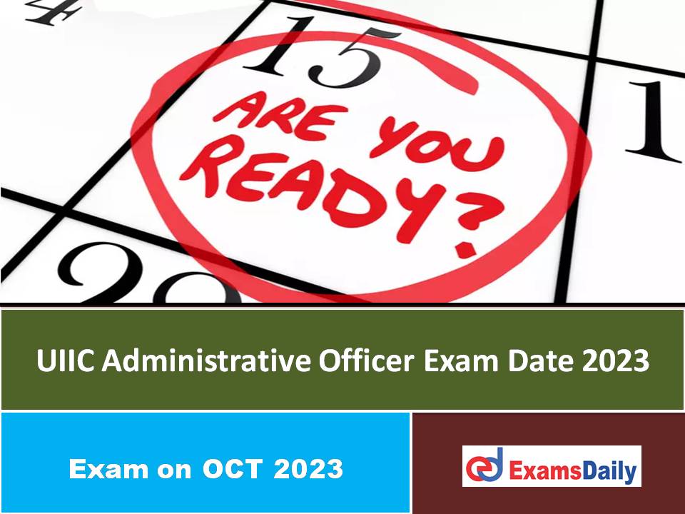 UIIC Administrative Officer Exam Date 2023 – Check Admit Card for Scale 1 Vacancies!!!