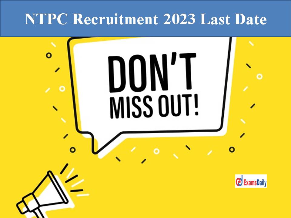 NTPC Recruitment 2023 Last Date