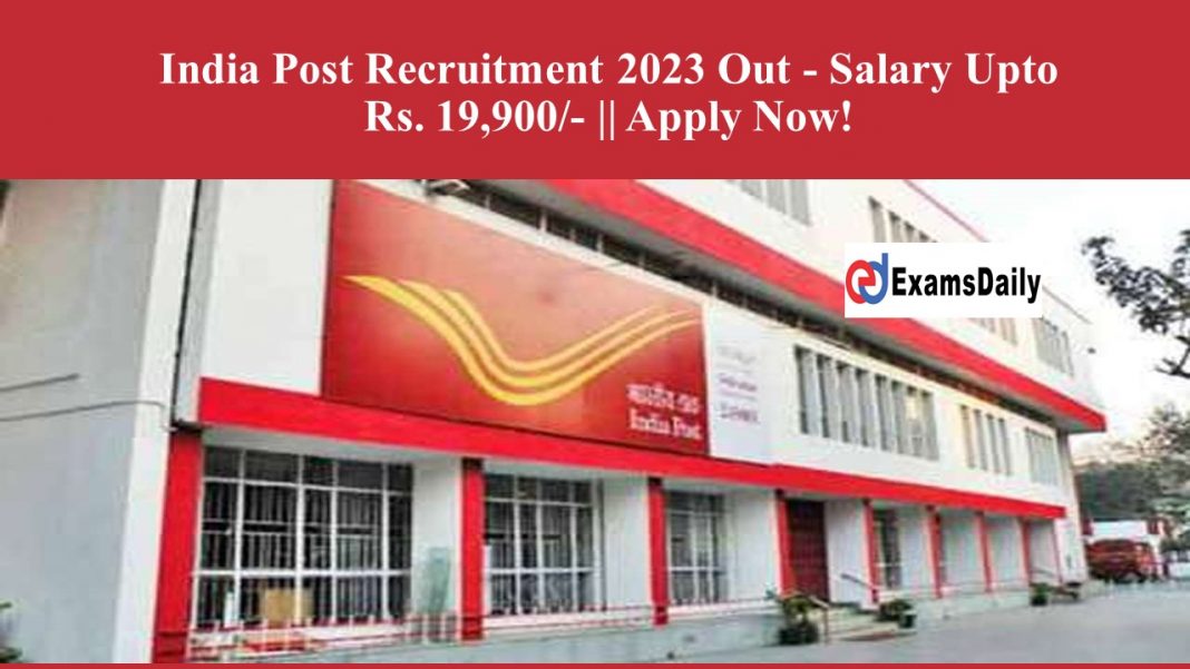 India Post Recruitment 2023 Out - Salary UptoRs.19,900/- || Apply Now!