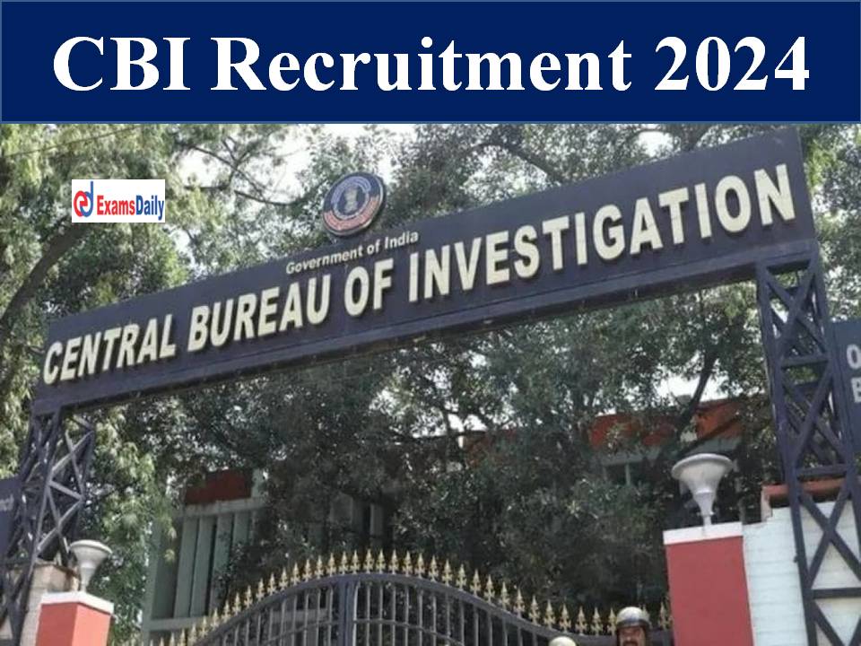 CBI Recruitment 2024 Out – Latest Job Openings | Get Qualification & Selection Process Details Here!!