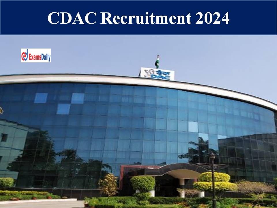 CDAC Recruitment 2024 Out – Get Salary Upto Rs.1, 20,000/- PM | Apply Now!!