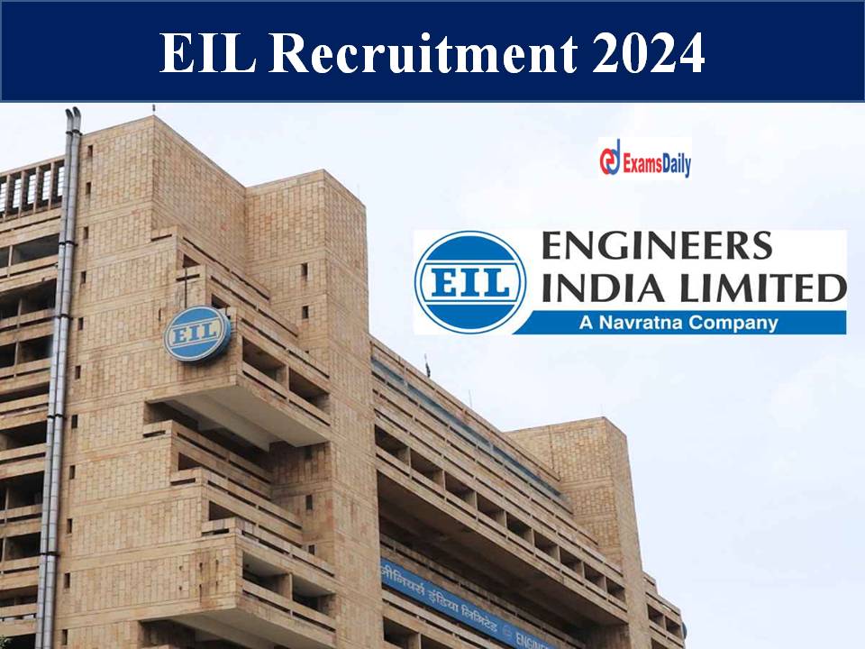 EIL Recruitment 2024 Out – Monthly Salary Up to Rs.60, 000/- | Graduates Needed!!