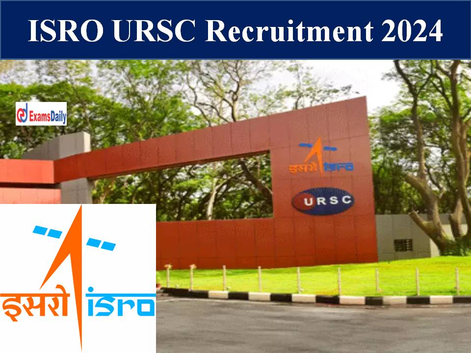 ISRO URSC Recruitment 2024 Out – 224 Job Vacancies Offered | Minimum Qualification 10th Pass!!