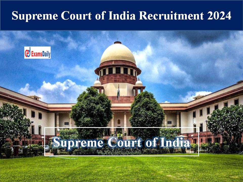 Supreme Court of India Recruitment 2024 Out – High Salary Package | Degree Holders Required!!